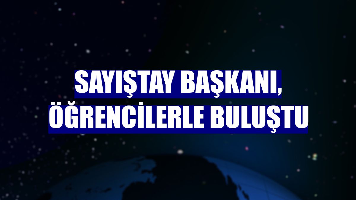 Sayıştay Başkanı, öğrencilerle buluştu