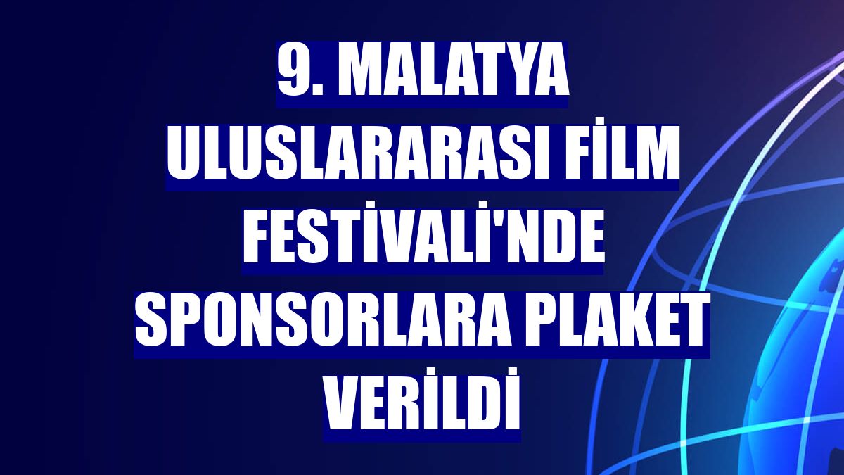 9. Malatya Uluslararası Film Festivali'nde sponsorlara plaket verildi