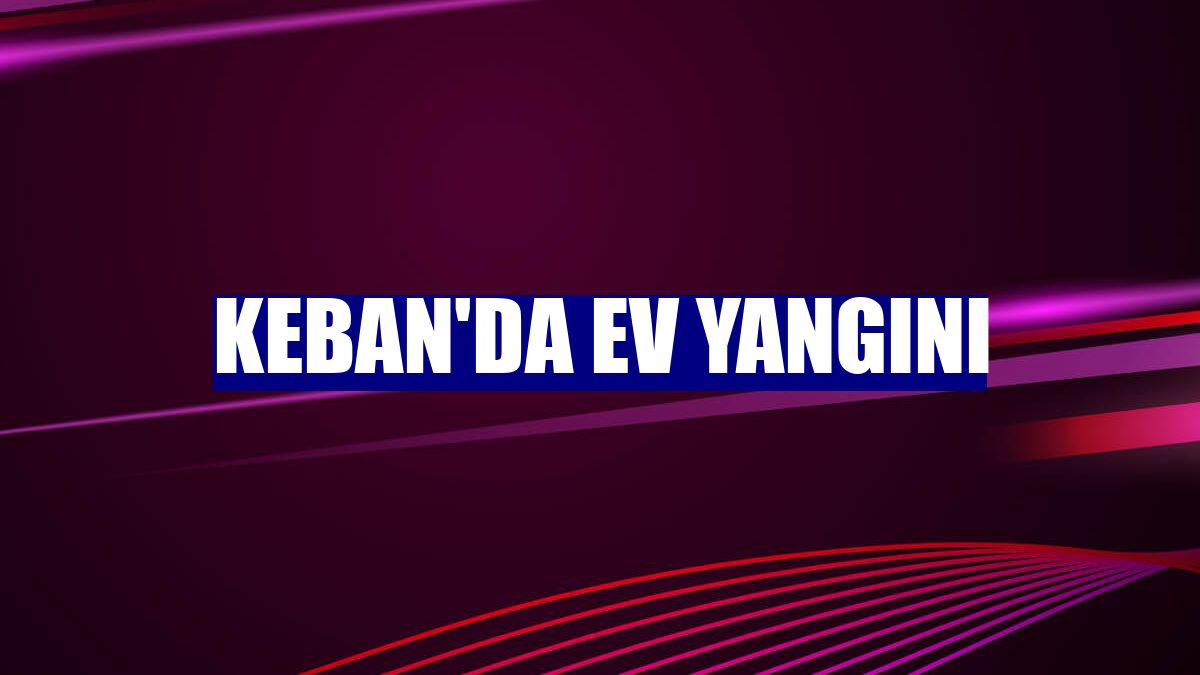 Keban'da ev yangını