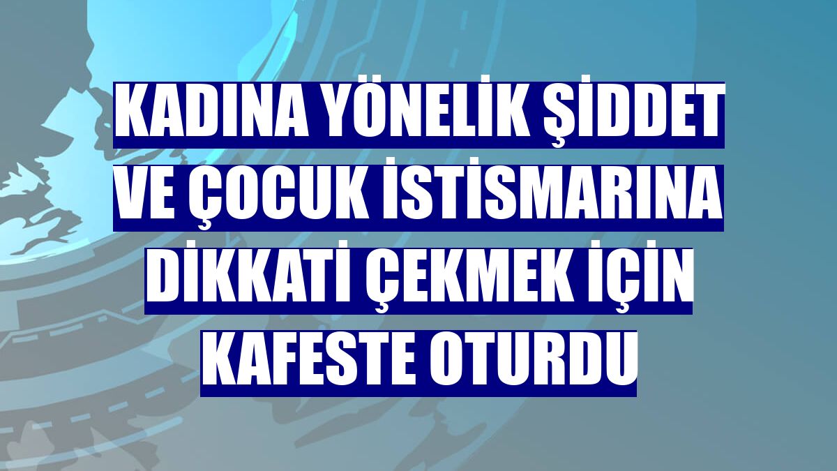 Kadına yönelik şiddet ve çocuk istismarına dikkati çekmek için kafeste oturdu