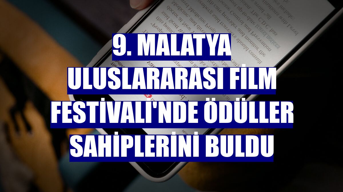 9. Malatya Uluslararası Film Festivali'nde ödüller sahiplerini buldu