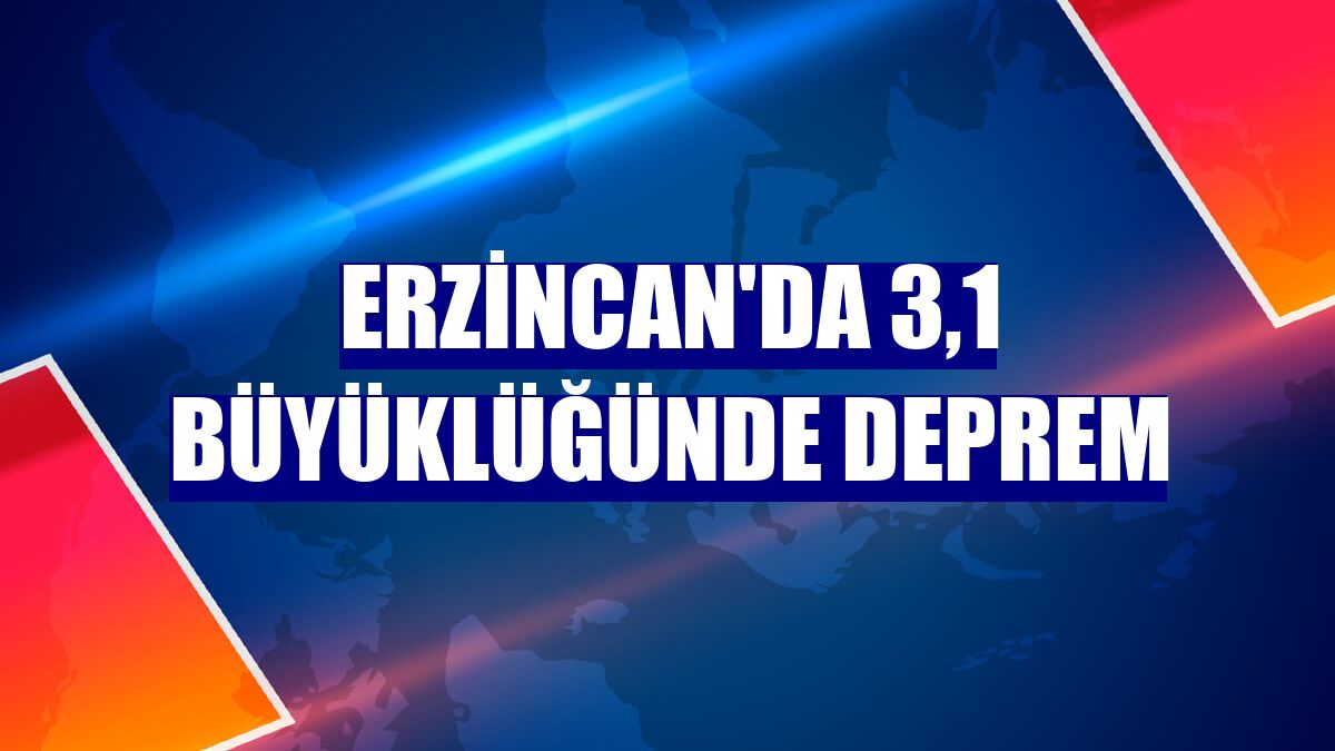 Erzincan'da 3,1 büyüklüğünde deprem