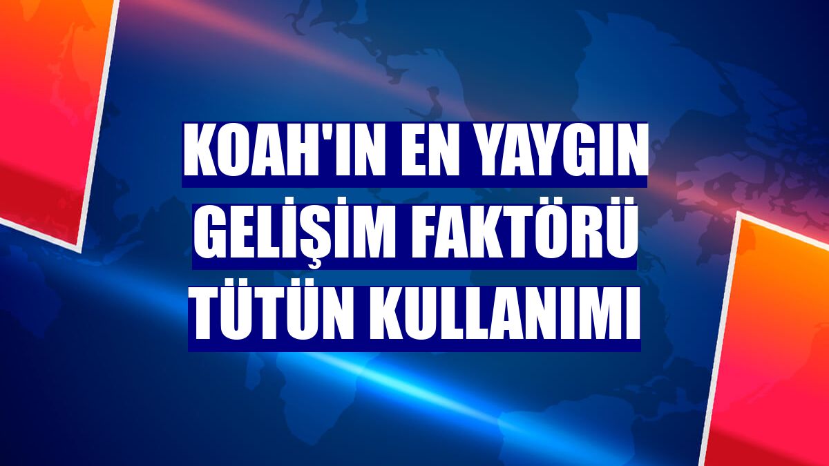 KOAH'ın en yaygın gelişim faktörü tütün kullanımı