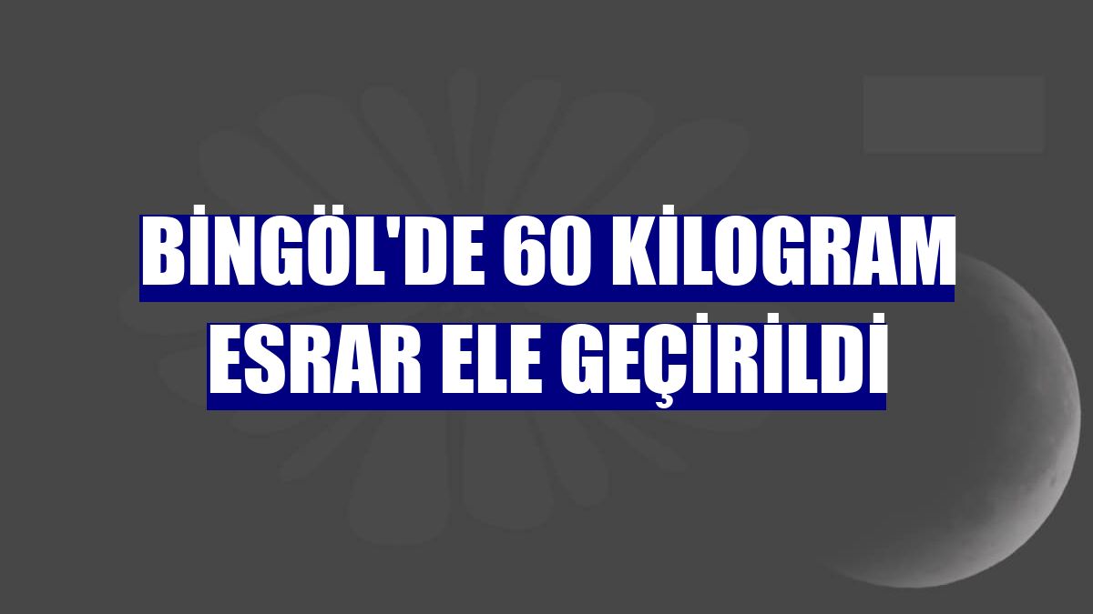 Bingöl'de 60 kilogram esrar ele geçirildi