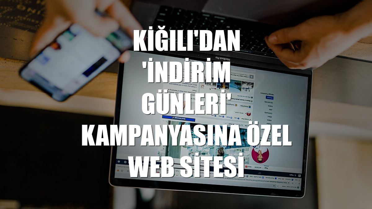 Kiğılı'dan 'İndirim Günleri' kampanyasına özel web sitesi