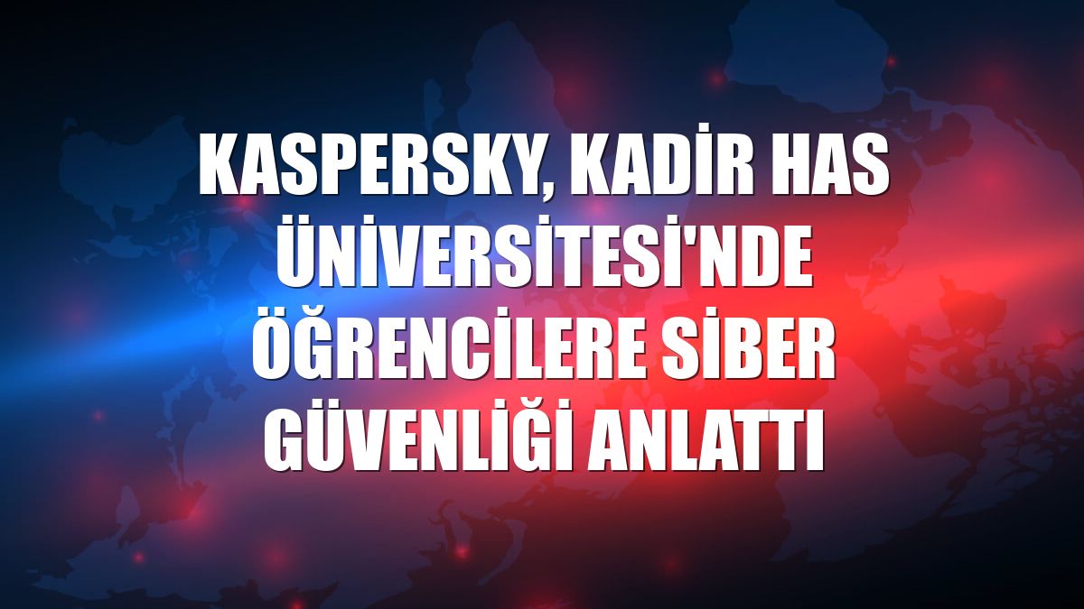 Kaspersky, Kadir Has Üniversitesi'nde öğrencilere siber güvenliği anlattı