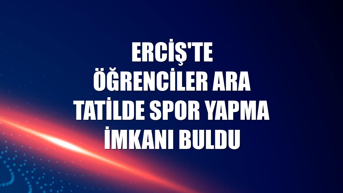 Erciş'te öğrenciler ara tatilde spor yapma imkanı buldu