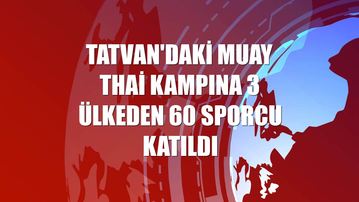 Tatvan'daki muay thai kampına 3 ülkeden 60 sporcu katıldı