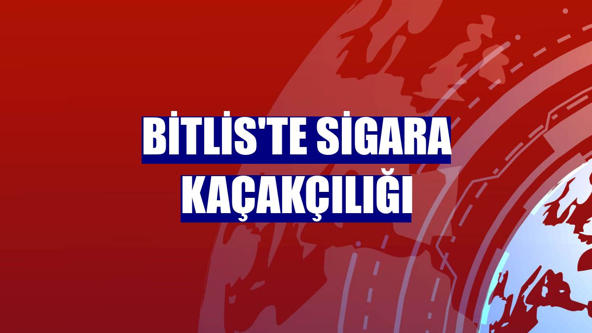 Bitlis'te sigara kaçakçılığı