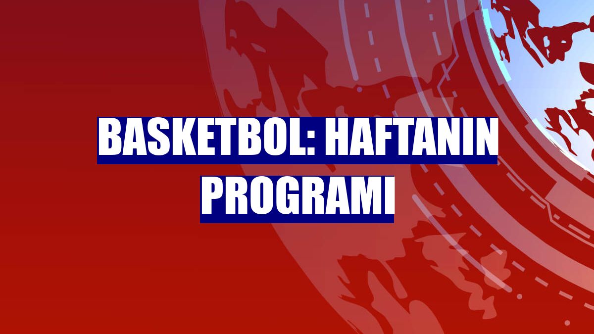 Basketbol: Haftanın programı