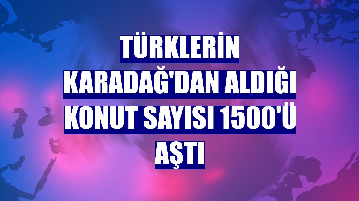 Türklerin Karadağ'dan aldığı konut sayısı 1500'ü aştı