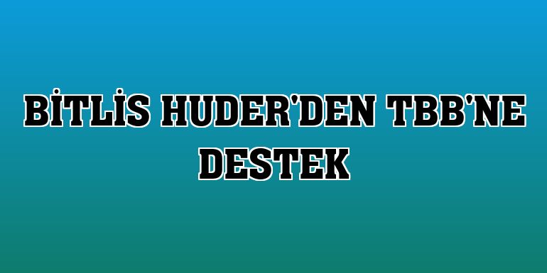 Bitlis HUDER'den TBB'ne destek