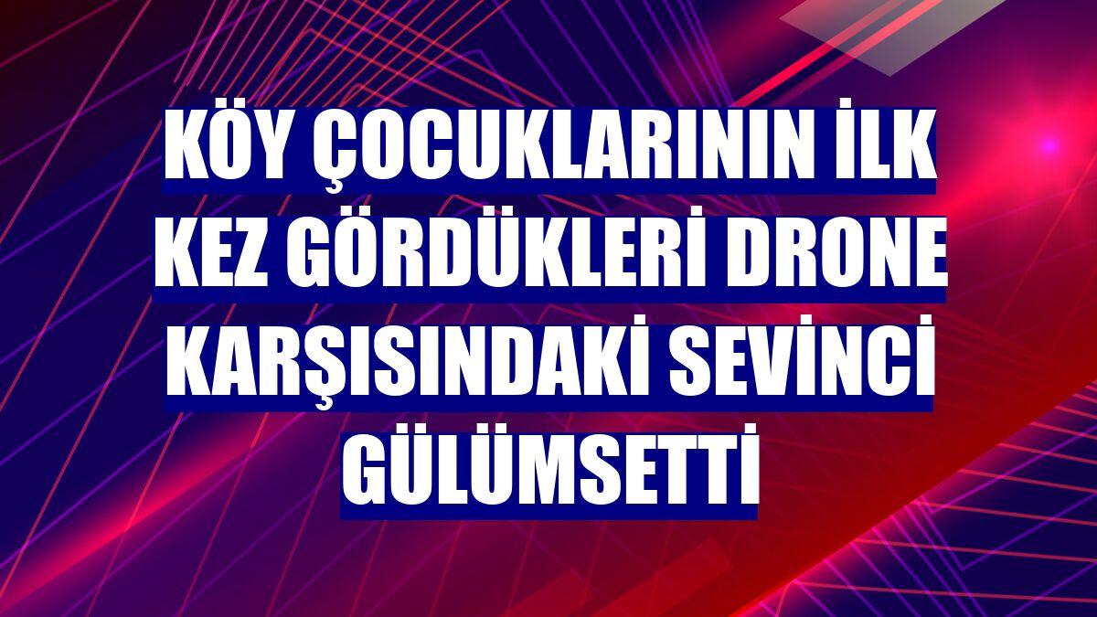 Köy çocuklarının ilk kez gördükleri drone karşısındaki sevinci gülümsetti