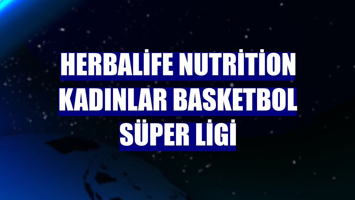 Herbalife Nutrition Kadınlar Basketbol Süper Ligi