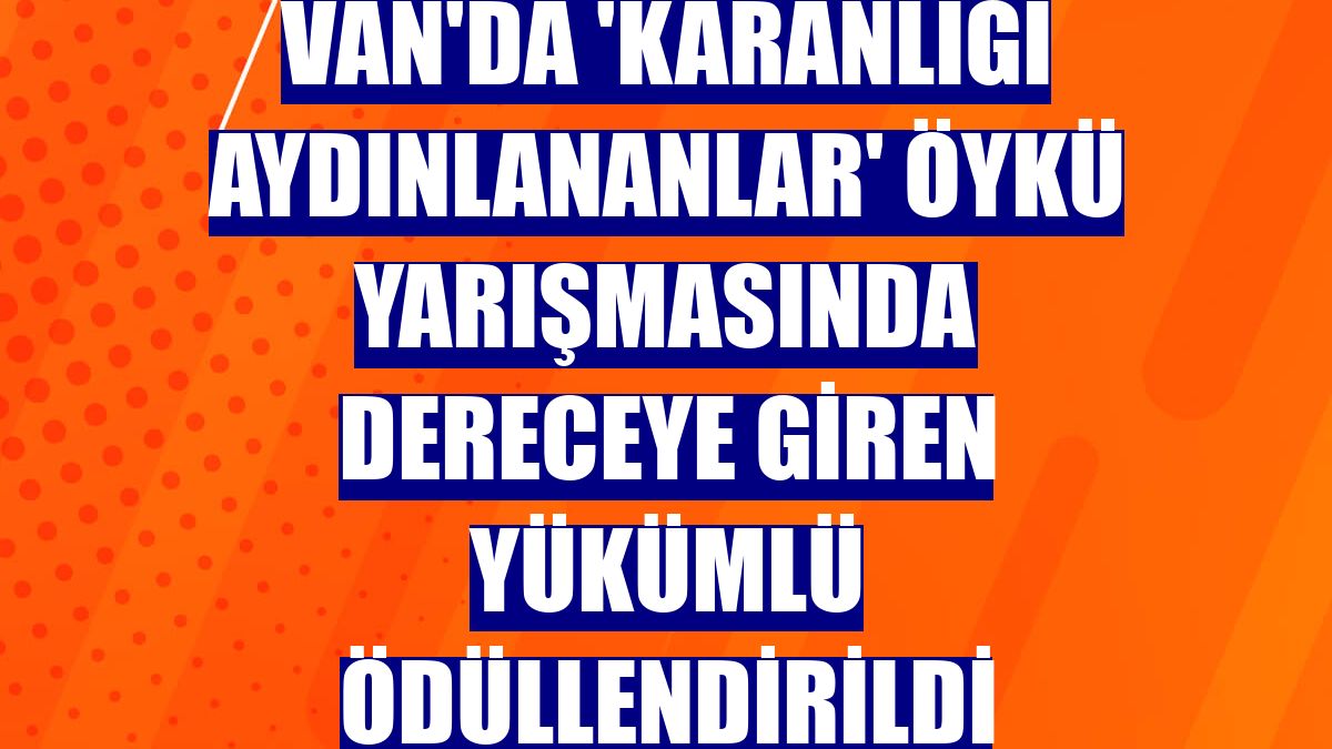 Van'da 'Karanlığı Aydınlananlar' öykü yarışmasında dereceye giren yükümlü ödüllendirildi