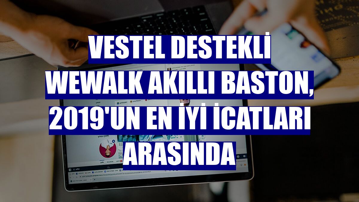 Vestel destekli WeWALK Akıllı Baston, 2019'un en iyi icatları arasında