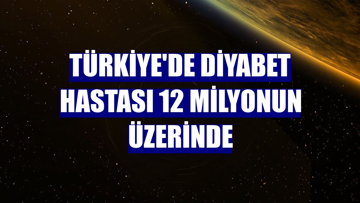 Türkiye'de diyabet hastası 12 milyonun üzerinde