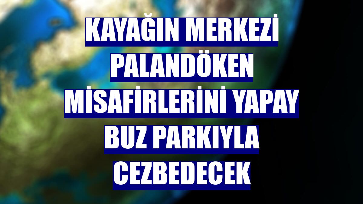 Kayağın merkezi Palandöken misafirlerini yapay buz parkıyla cezbedecek