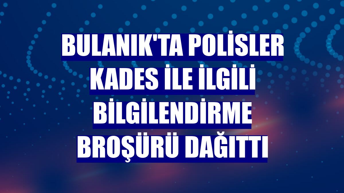 Bulanık'ta polisler KADES ile ilgili bilgilendirme broşürü dağıttı