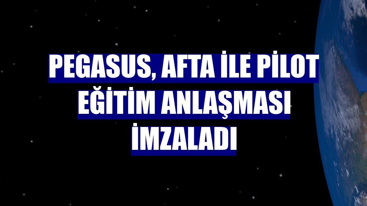 Pegasus, AFTA ile pilot eğitim anlaşması imzaladı
