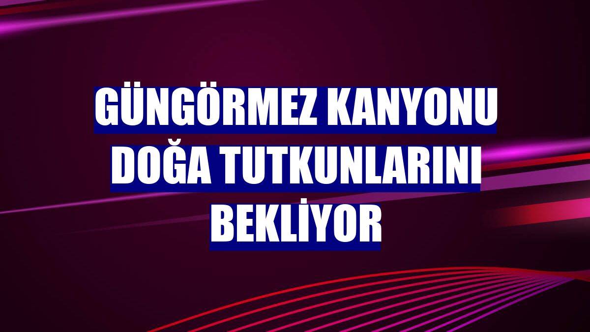 Güngörmez Kanyonu doğa tutkunlarını bekliyor