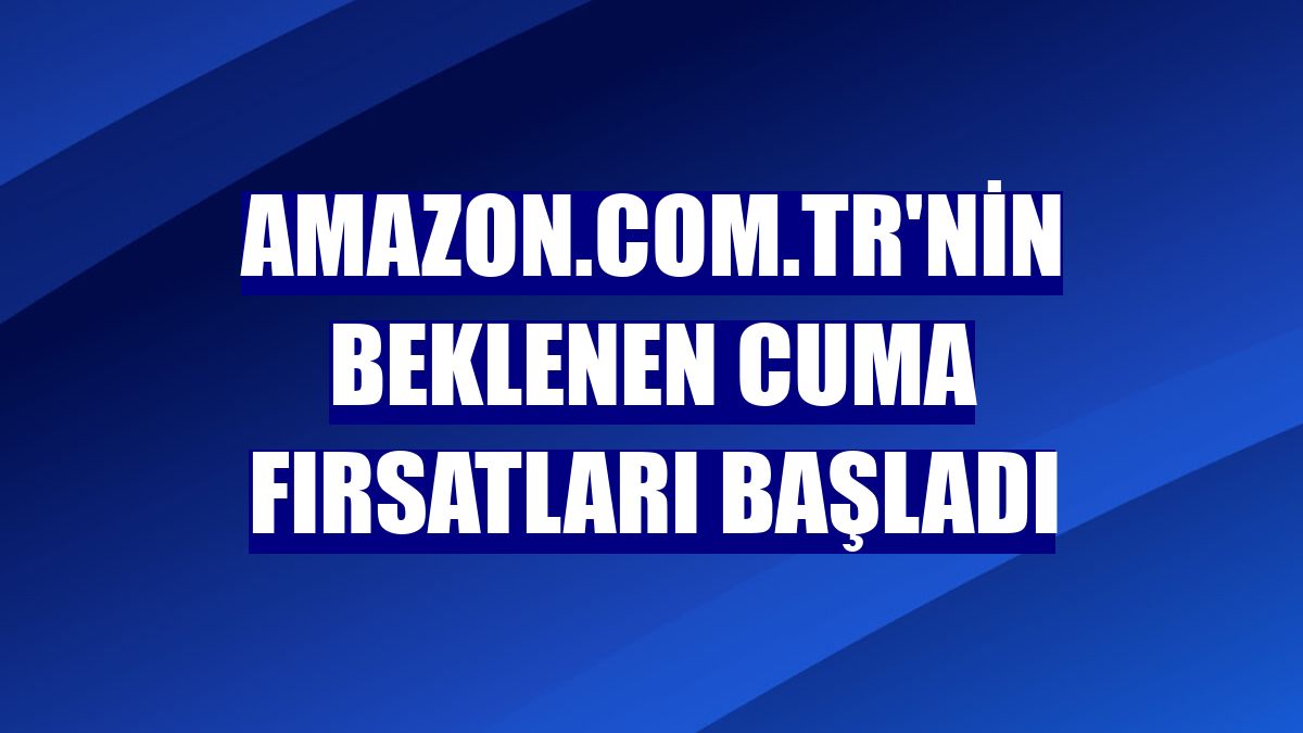 Amazon.com.tr'nin Beklenen Cuma Fırsatları başladı