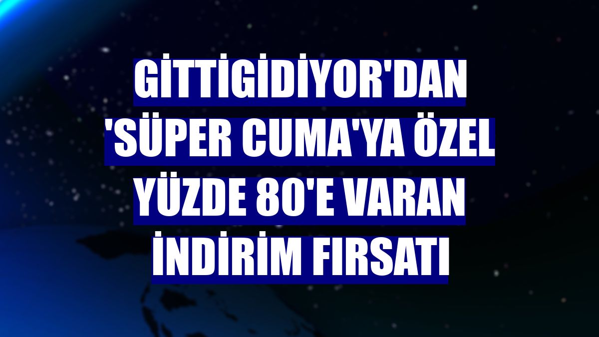 GittiGidiyor'dan 'Süper Cuma'ya özel yüzde 80'e varan indirim fırsatı