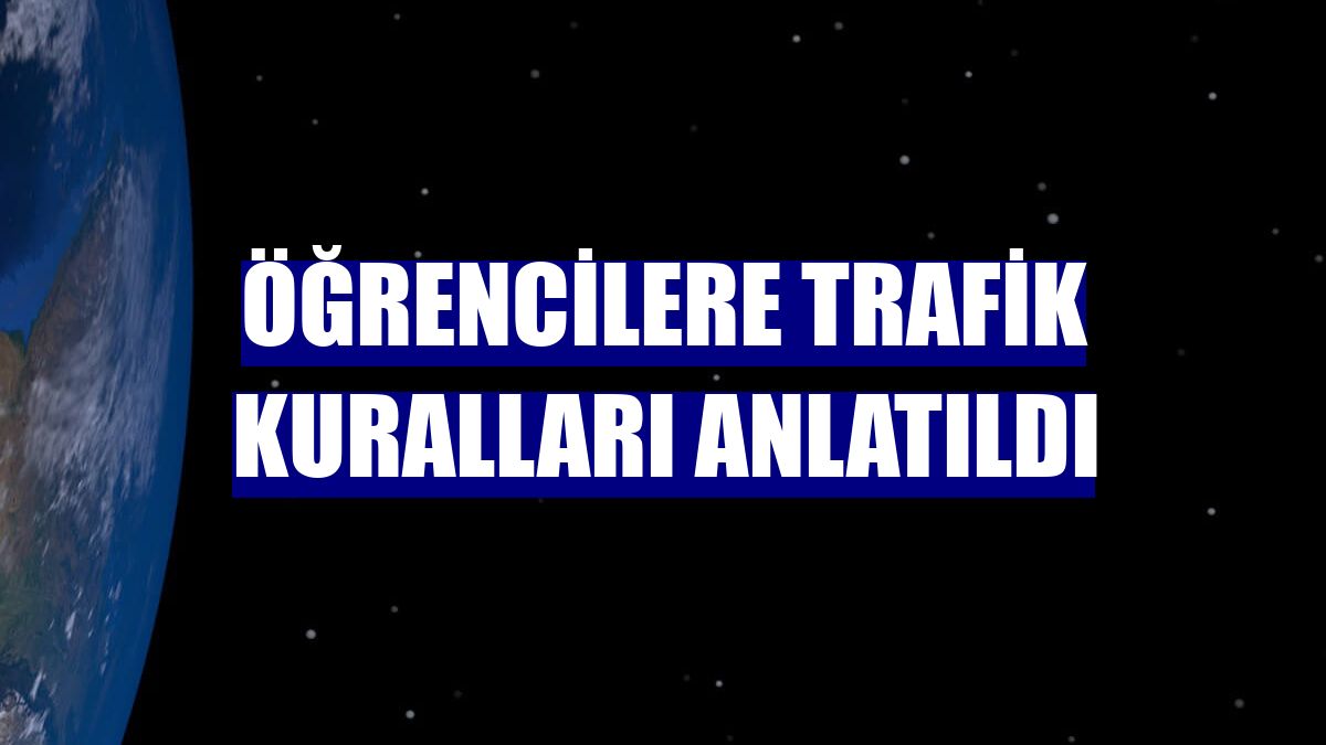 Öğrencilere trafik kuralları anlatıldı