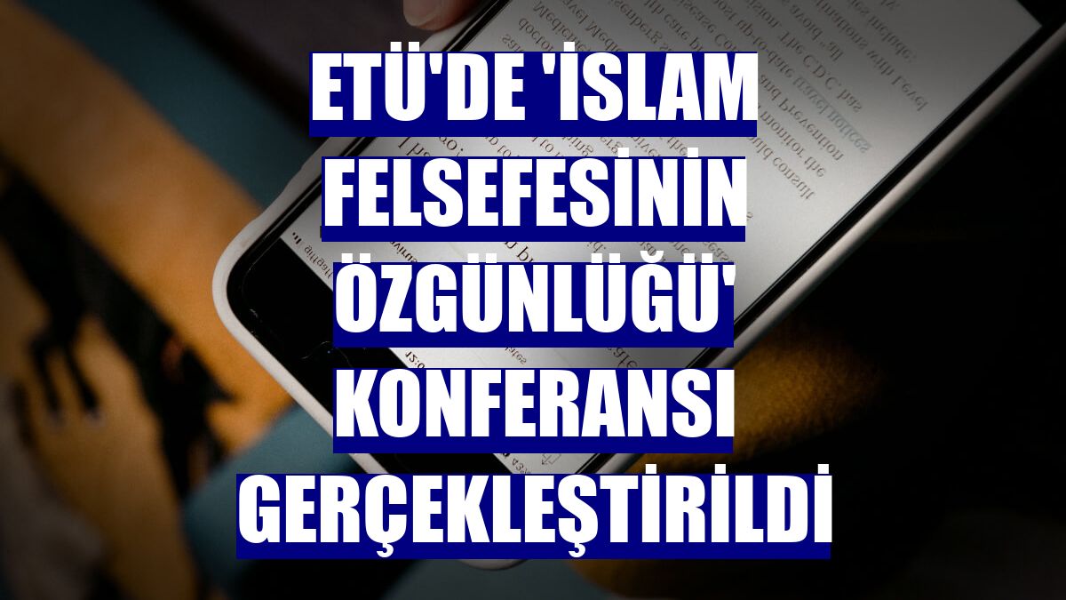 ETÜ'de 'İslam Felsefesinin Özgünlüğü' konferansı gerçekleştirildi