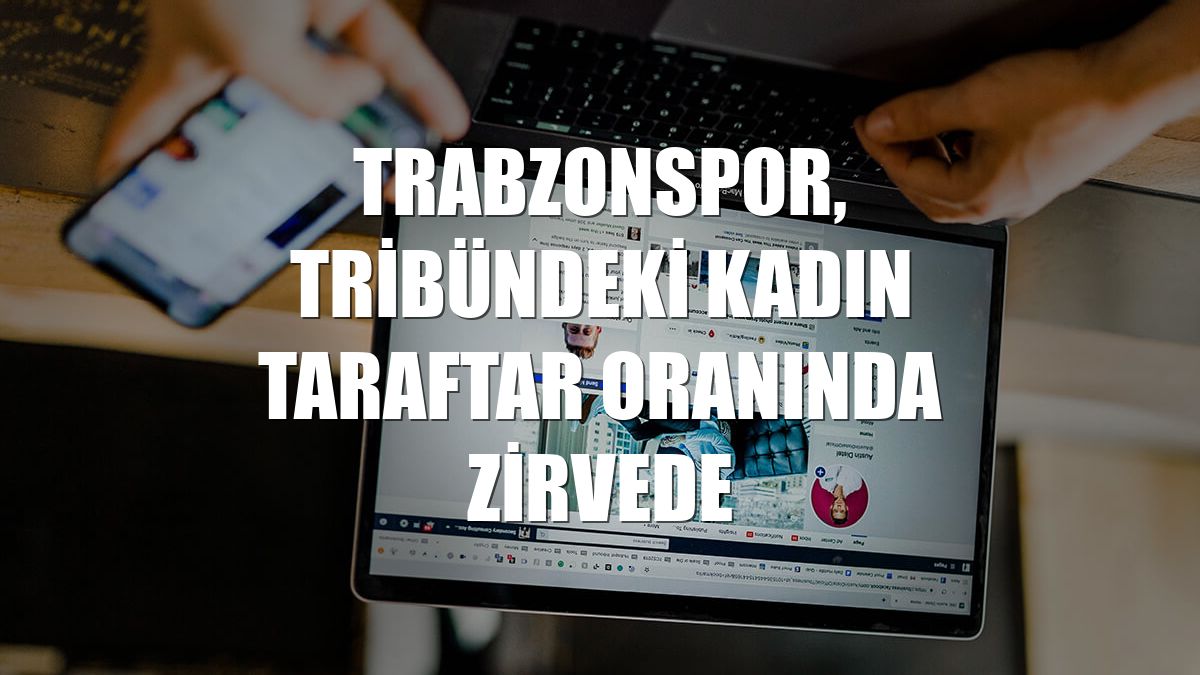 Trabzonspor, tribündeki kadın taraftar oranında zirvede