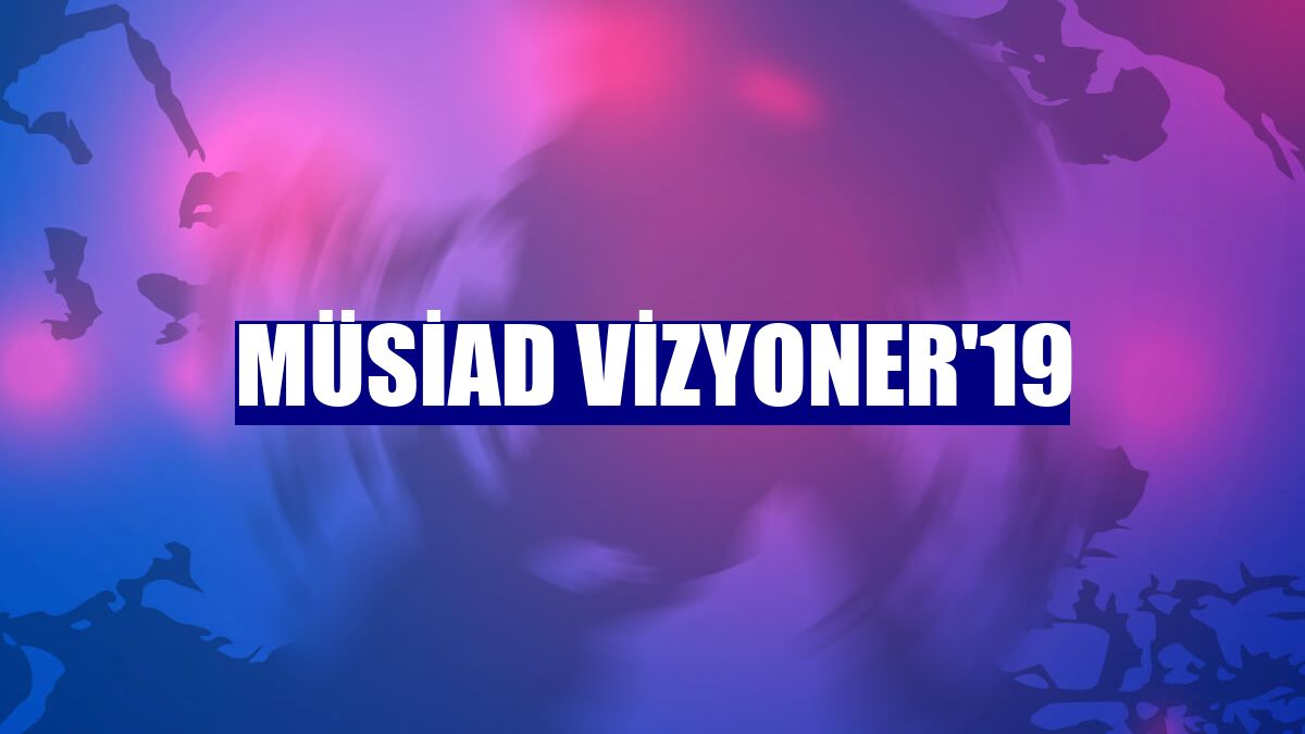 MÜSİAD Vizyoner'19