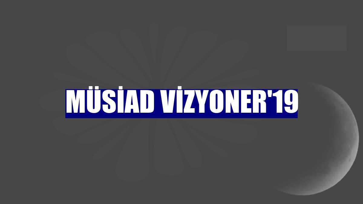 MÜSİAD Vizyoner'19