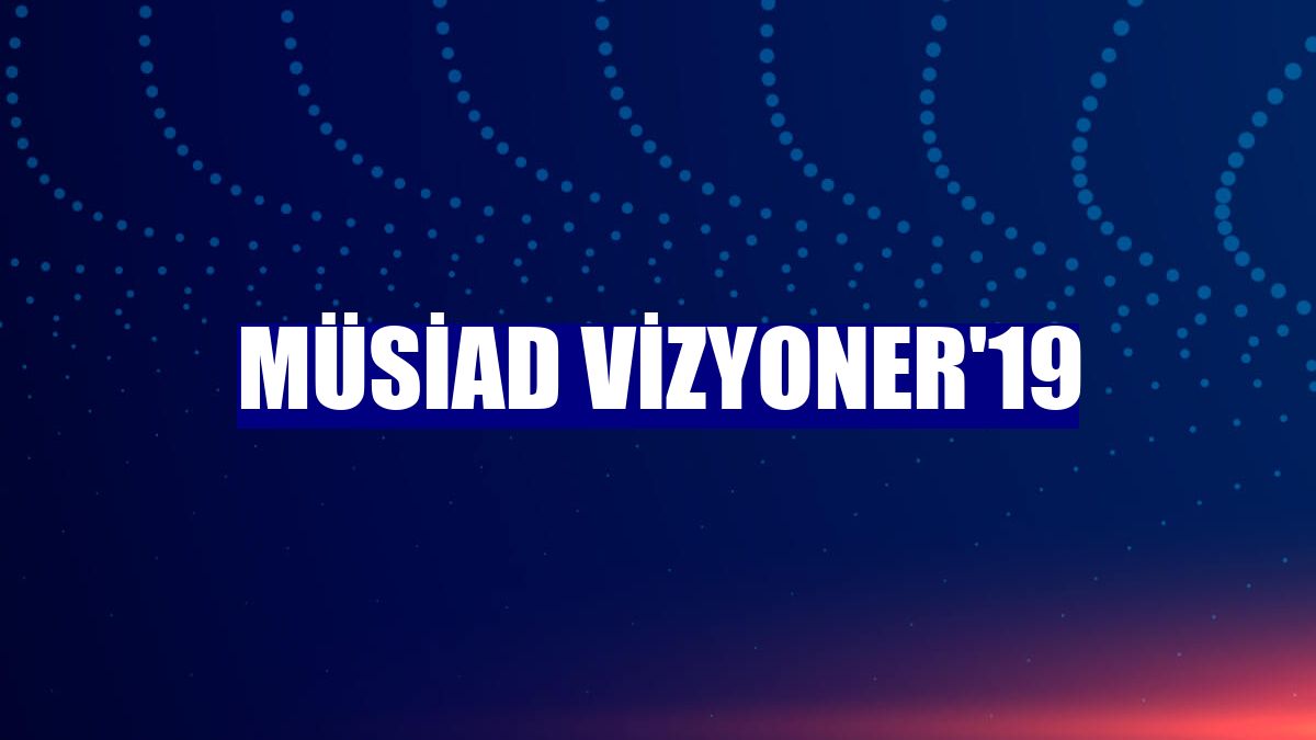 MÜSİAD Vizyoner'19