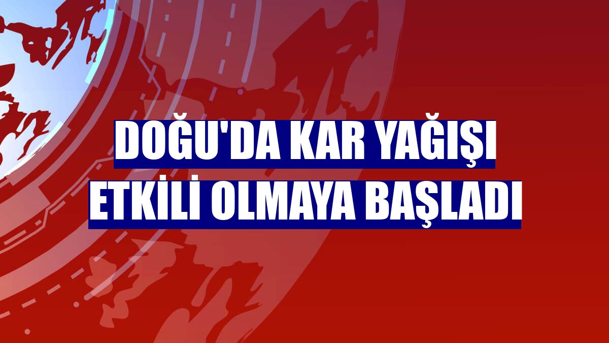 Doğu'da kar yağışı etkili olmaya başladı
