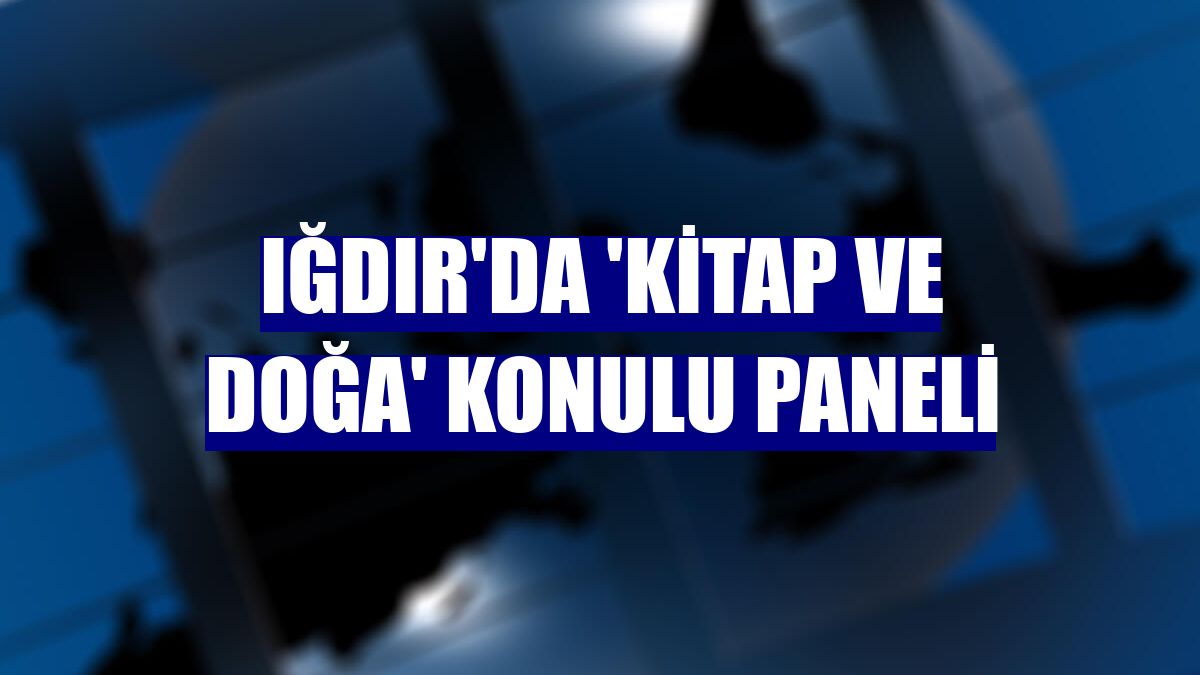 Iğdır'da 'Kitap ve Doğa' konulu paneli