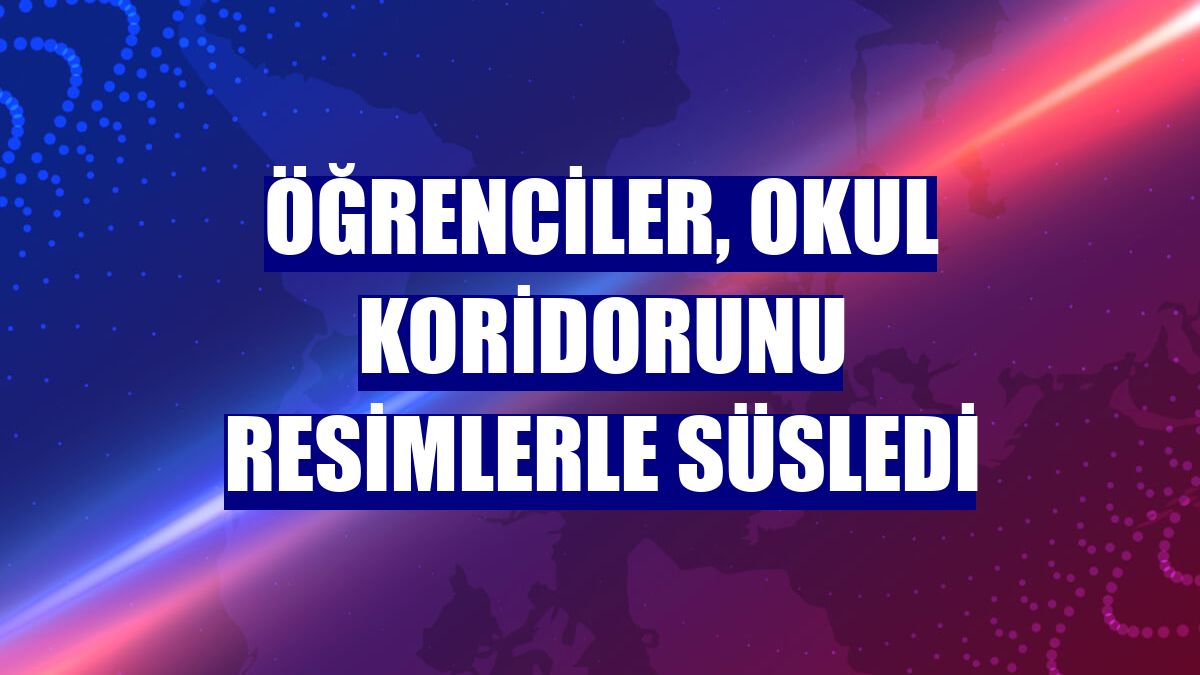 Öğrenciler, okul koridorunu resimlerle süsledi