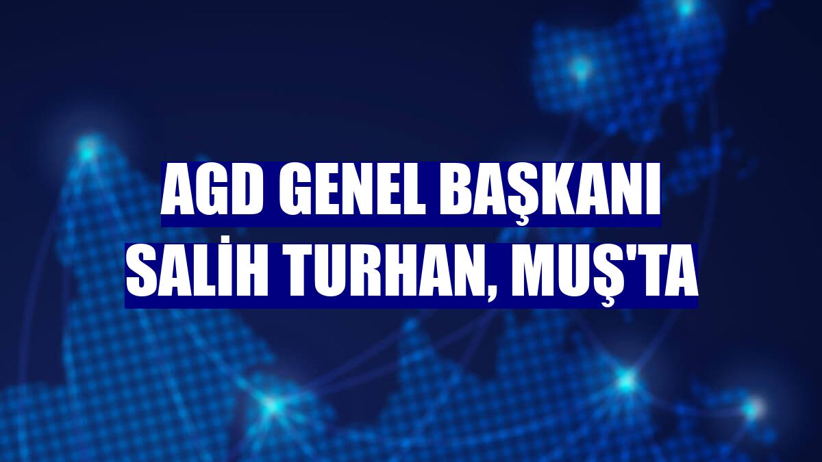 AGD Genel Başkanı Salih Turhan, Muş'ta