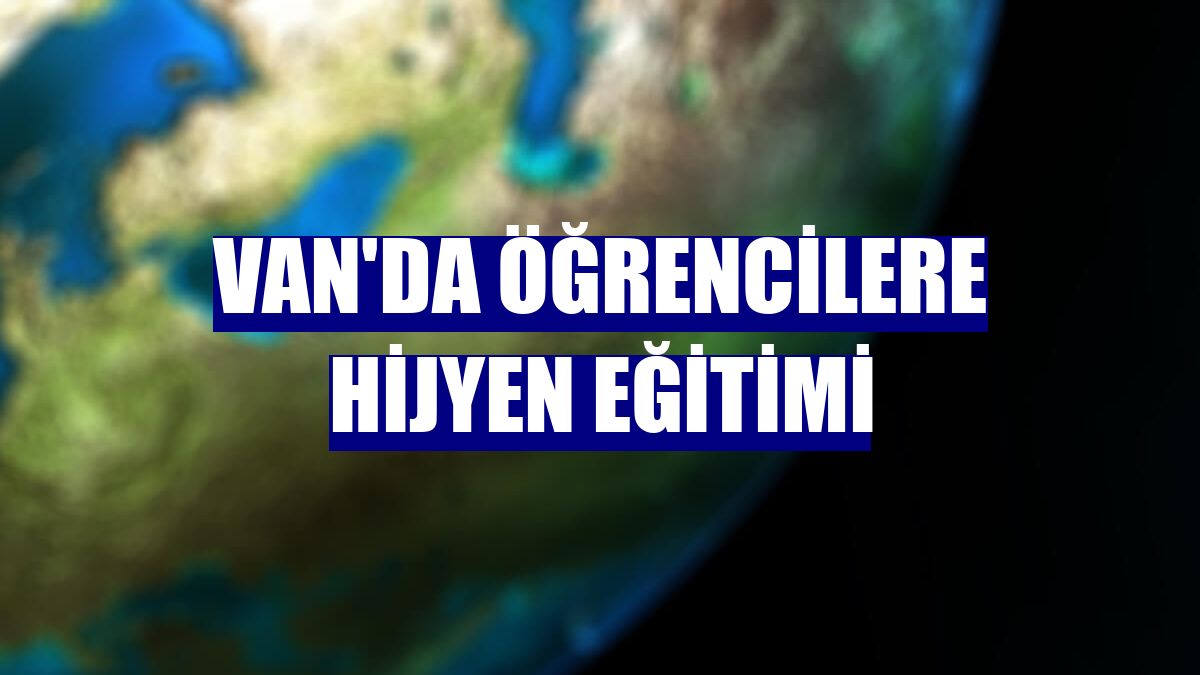 Van'da öğrencilere hijyen eğitimi