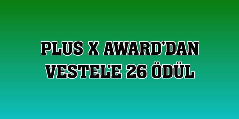 Plus X Award'dan Vestel'e 26 ödül