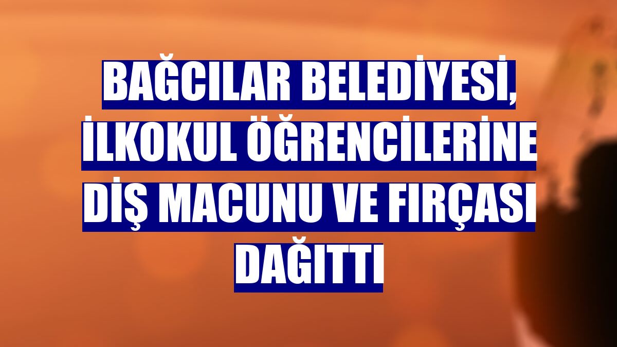 Bağcılar Belediyesi, ilkokul öğrencilerine diş macunu ve fırçası dağıttı