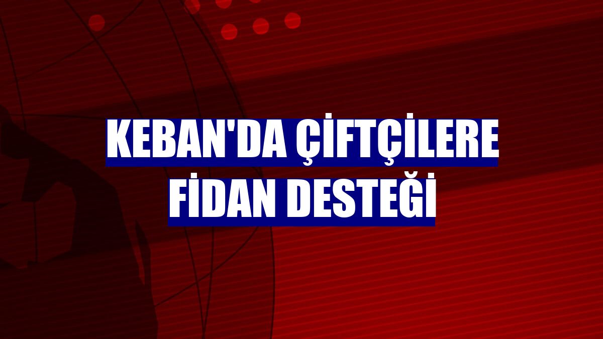 Keban'da çiftçilere fidan desteği