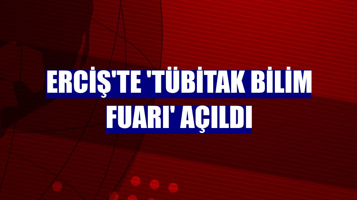Erciş'te 'TÜBİTAK Bilim Fuarı' açıldı