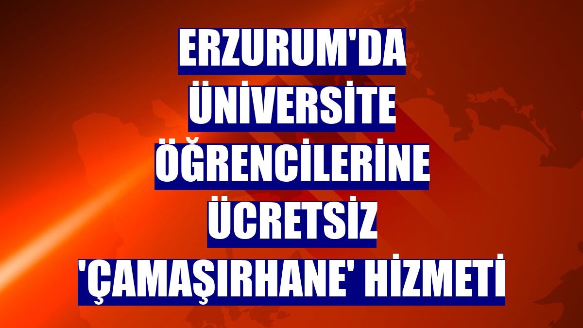 Erzurum'da üniversite öğrencilerine ücretsiz 'çamaşırhane' hizmeti