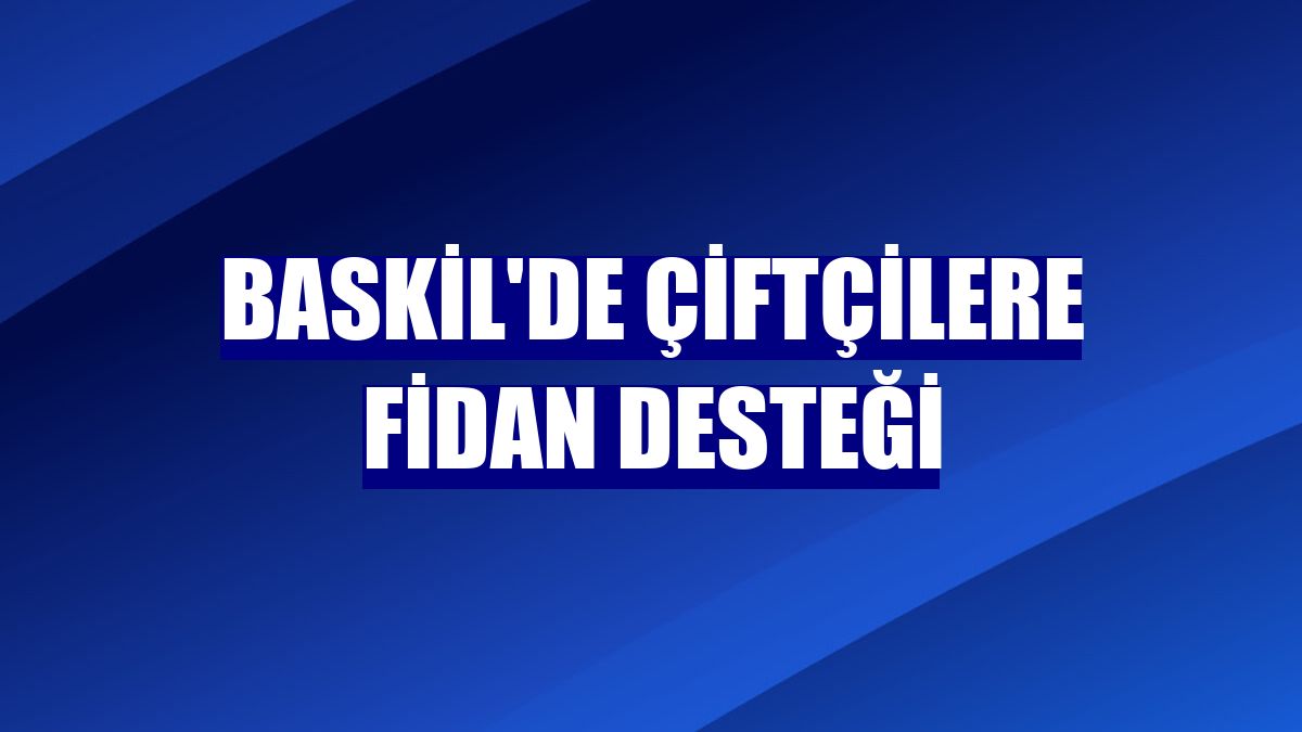 Baskil'de çiftçilere fidan desteği