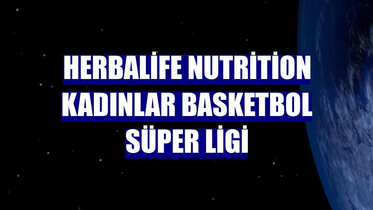 Herbalife Nutrition Kadınlar Basketbol Süper Ligi