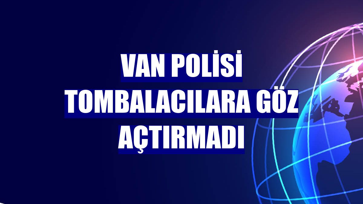 Van polisi tombalacılara göz açtırmadı