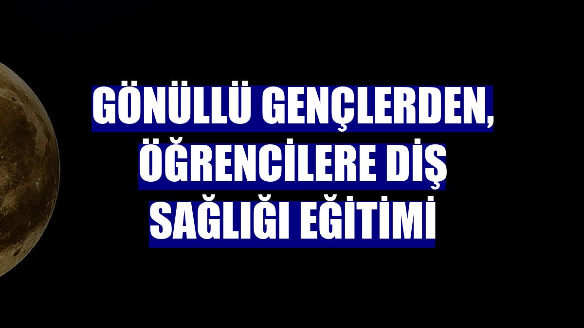 Gönüllü gençlerden, öğrencilere diş sağlığı eğitimi