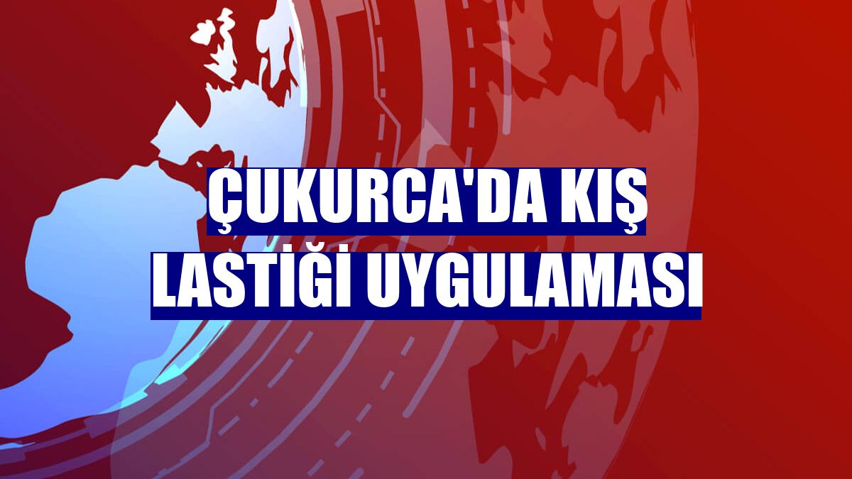 Çukurca'da kış lastiği uygulaması