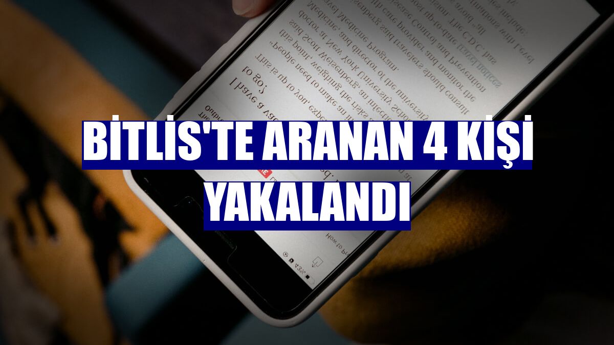 Bitlis'te aranan 4 kişi yakalandı