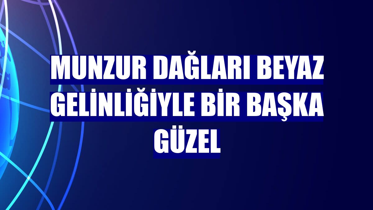 Munzur Dağları beyaz gelinliğiyle bir başka güzel